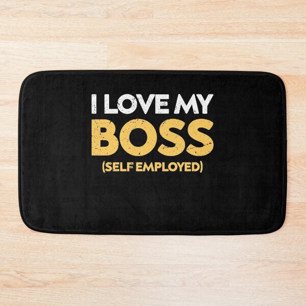 Item preview, I love my boss im self employed designed and sold by TheMattDesigns.