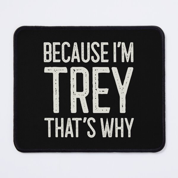 Item preview, Because I’m Trey That’s Why Funny Personalized Name designed and sold by MariosNydras.