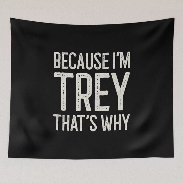 Item preview, Because I’m Trey That’s Why Funny Personalized Name designed and sold by MariosNydras.
