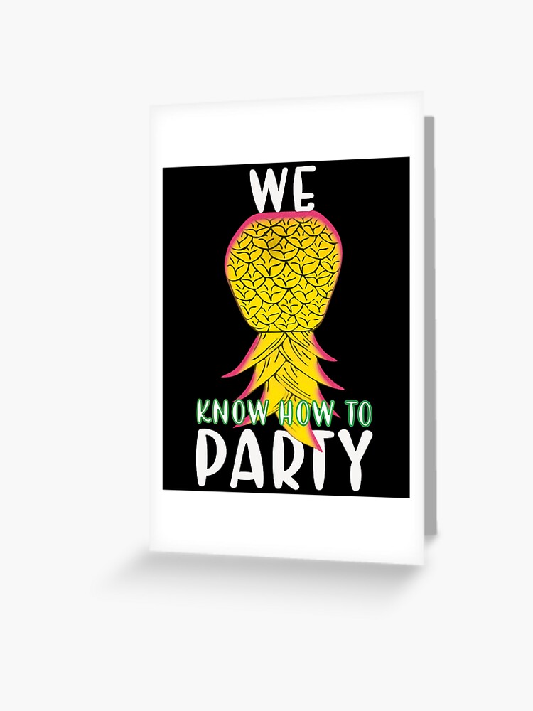 We Know How To Party Funny Upside Down Pineapple We Know How To Party Funny Upside Down Pineapple