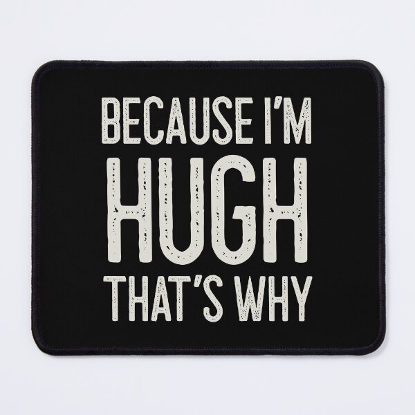 Item preview, Because I’m Hugh That’s Why Funny Personalized Name designed and sold by MariosNydras.