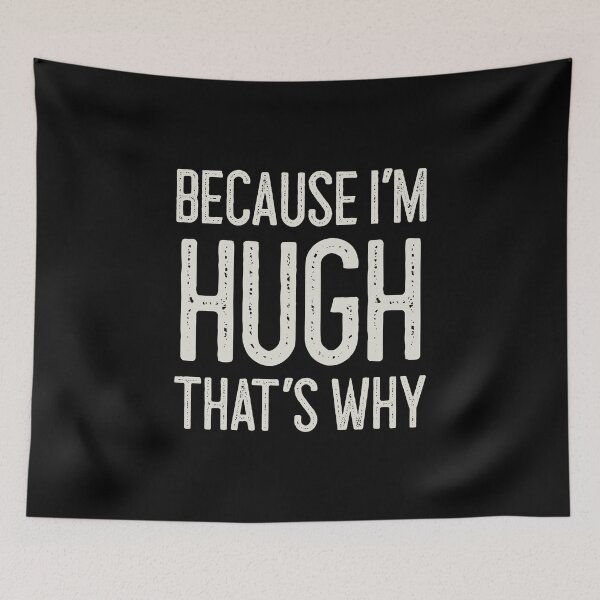 Item preview, Because I’m Hugh That’s Why Funny Personalized Name designed and sold by MariosNydras.