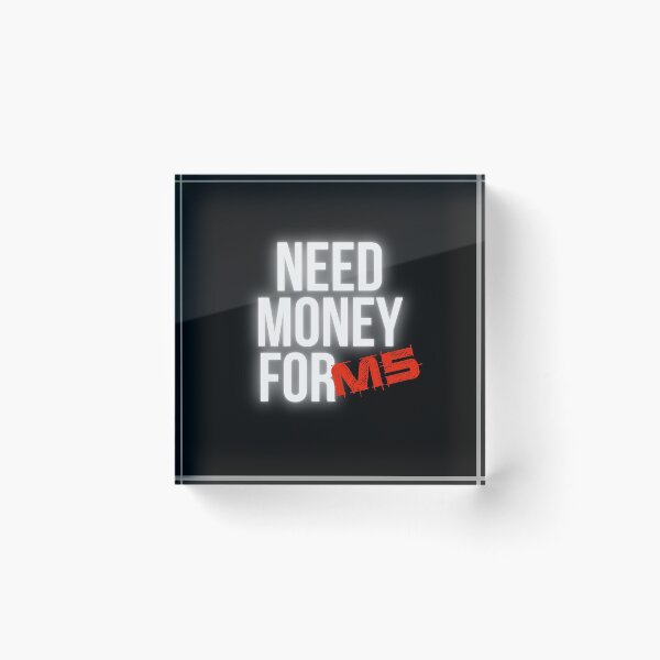 Item preview, Need Money for M5 designed and sold by Desznr.
