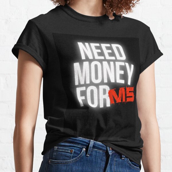 Item preview, Need Money for M5 designed and sold by Desznr.
