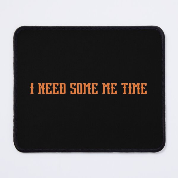 Item preview, I Need Some Me Time designed and sold by Davestre Designs.