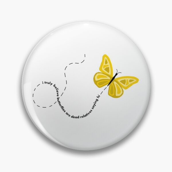 Item preview, I truly believe butterflies are dead relatives saying hi designed and sold by halcyon-gays.