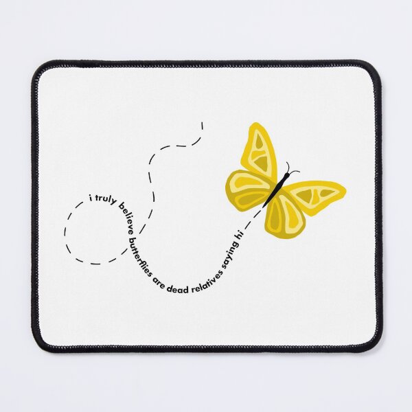Item preview, I truly believe butterflies are dead relatives saying hi designed and sold by halcyon-gays.