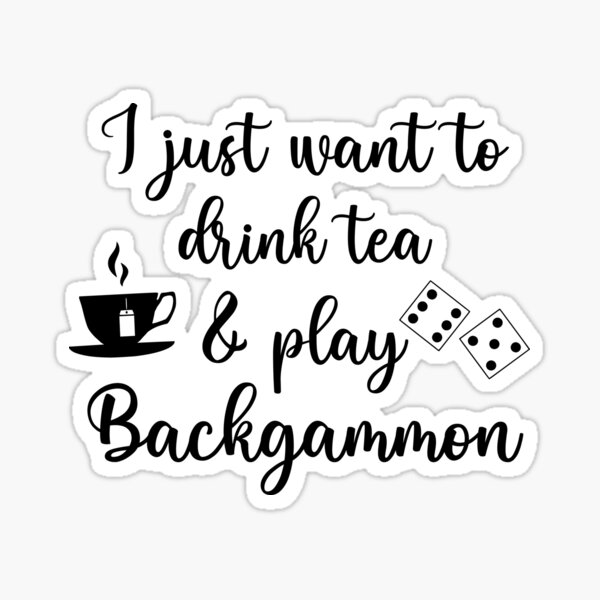Item preview, I Just Want To Drink Tea and Play Backgammon, Board Games designed and sold by lfinkbeiner12.