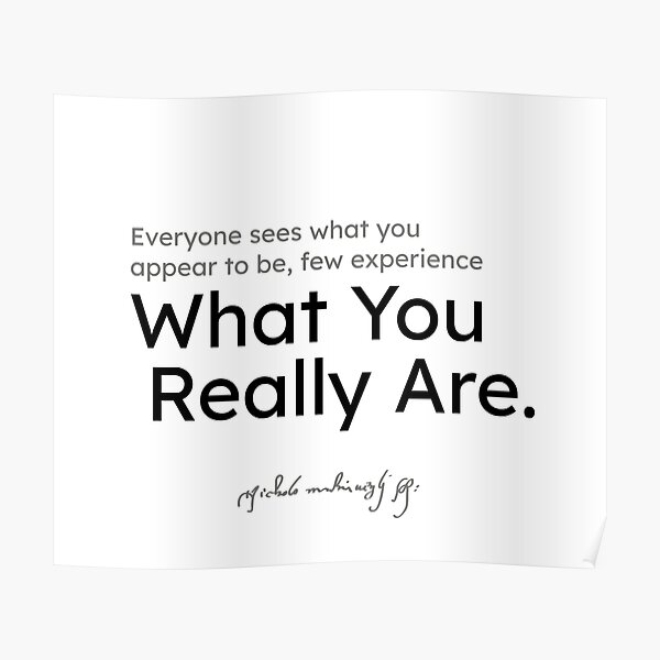 Niccolo Machiavelli quotes - Everyone sees what you appear to be... Poster