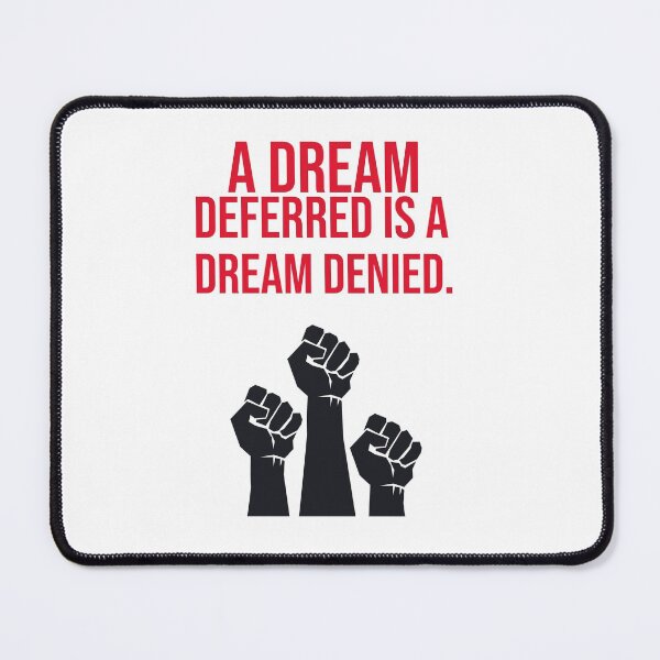 Item preview, A Dream Deferred is a Dream Denied designed and sold by Queen1120.