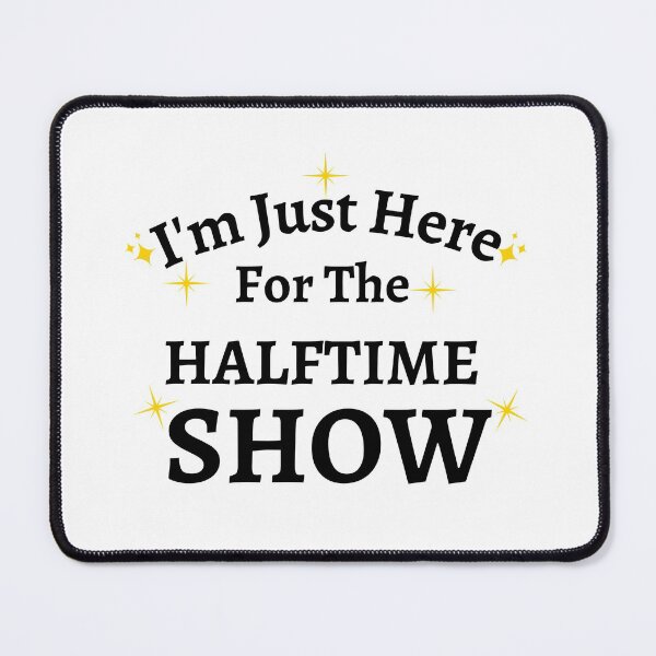 Item preview, im am just here for the halftime show designed and sold by player-502.