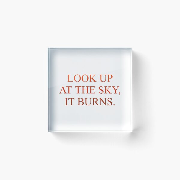 Item preview, LOOK UP AT THE SKY, IT BURNS. designed and sold by SonArserker.