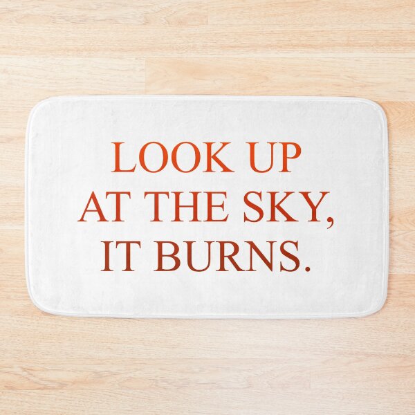 Item preview, LOOK UP AT THE SKY, IT BURNS. designed and sold by SonArserker.