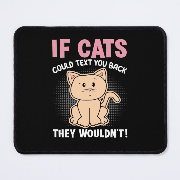 Item preview, If Cats Could Text You Back They Wouldn't designed and sold by Coteafee.