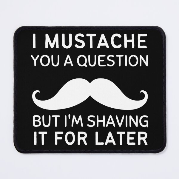 Item preview, I mustache you a question but I'm shaving it for later - Movember - Cancer awareness designed and sold by For the love of Pixels.