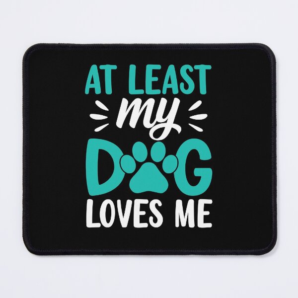 Item preview, At Least my Dog Loves Me designed and sold by Coteafee.