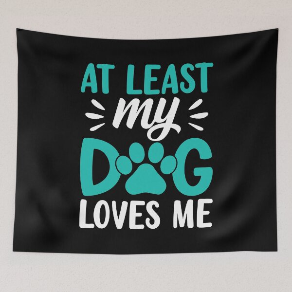 Item preview, At Least my Dog Loves Me designed and sold by Coteafee.