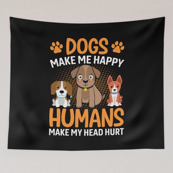Item preview, Dogs Make Me Happy Humans Make My Head Hurt designed and sold by Coteafee.