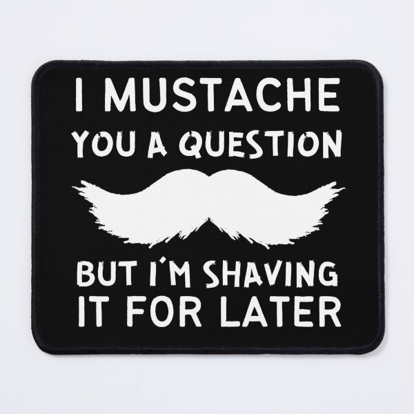 Item preview, I mustache you a question but I'm shaving it for later - Movember - Cancer awareness designed and sold by For the love of Pixels.