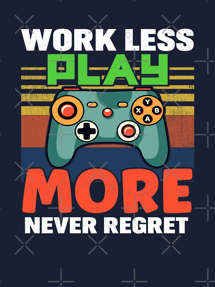 Work Less. Game More.