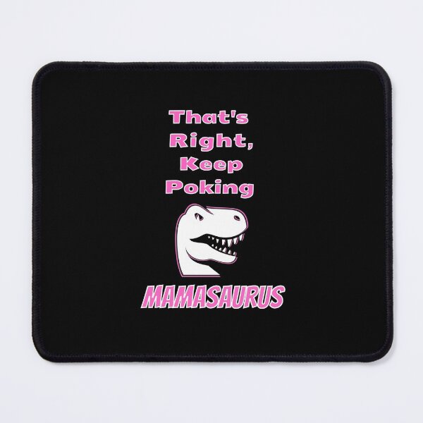 Item preview, That’s Right Keep Poking Mamasuarus Merchandise  designed and sold by Heinessight Merch.