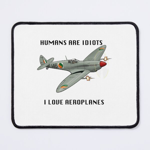 Item preview, Humans are idiots I love aeroplanes Supermarine Seafire Irish Army Air Corps designed and sold by HushKit.