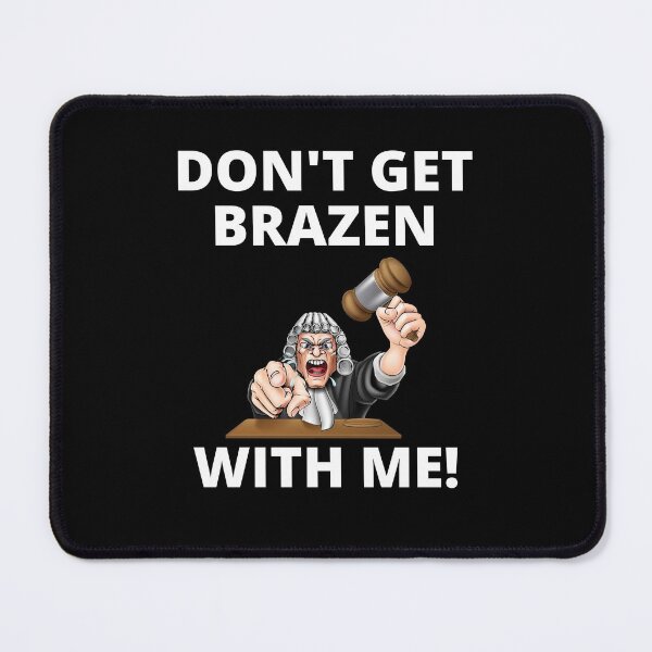 Item preview, Don't Get Brazen With Me! Judge Telling Prosecutor, Funny T-Shirt, Essential T-Shirt designed and sold by JoesCornerStore.
