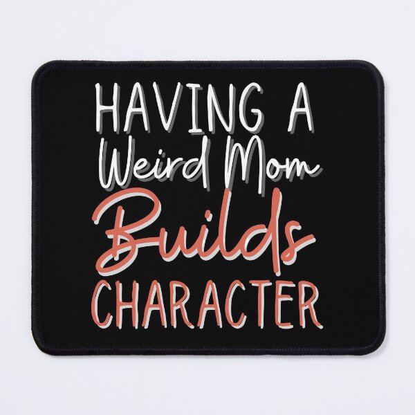 Item preview, Having a weird mom builds character designed and sold by ronaldsonou.