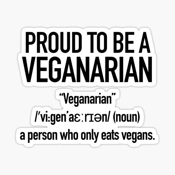 Proud to be a "Veganarian" - a person who only eats vegans. Sticker