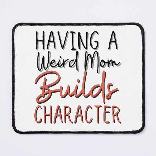 Item preview, Having a weird mom builds character designed and sold by ronaldsonou.