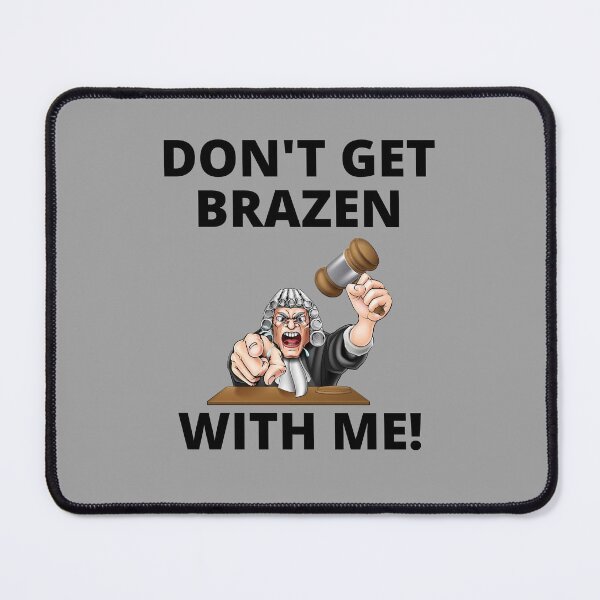 Item preview, Don't Get Brazen With Me! Judge Telling Prosecutor, Funny T-Shirt, Essential T-Shirt designed and sold by JoesCornerStore.