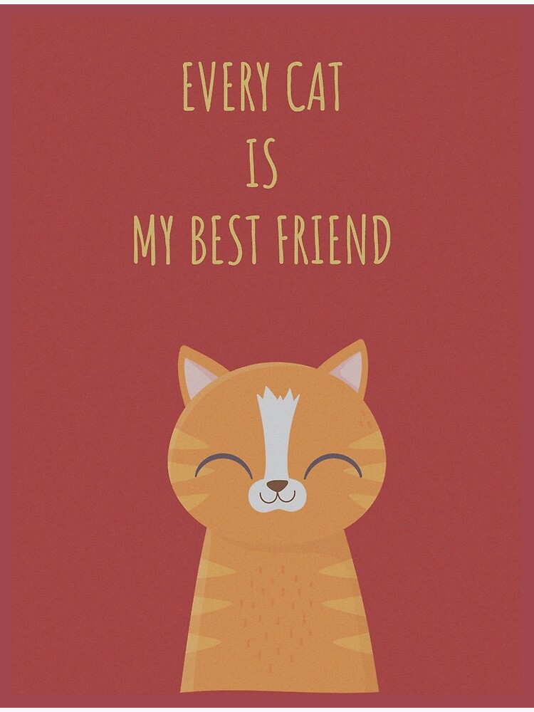 "Every cat is my best friend" Poster for Sale by m3mdesigner Redbubble