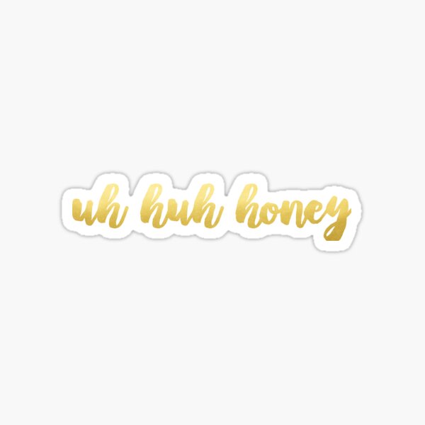 Uh Huh Honey Sticker For Sale By Always Sunny Redbubble