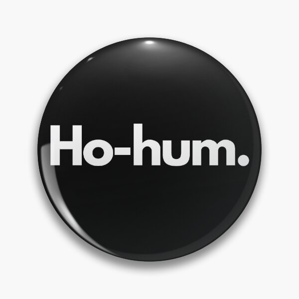 Item preview, Ho-hum. designed and sold by Trufictioneer.