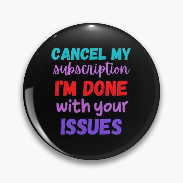 Item preview, Cancel my subscription I'm done with your issues designed and sold by Scribblehound.