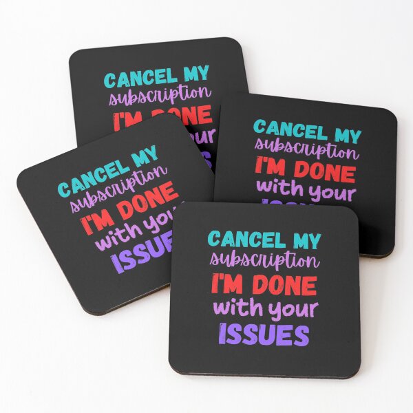 Item preview, Cancel my subscription I'm done with your issues designed and sold by Scribblehound.