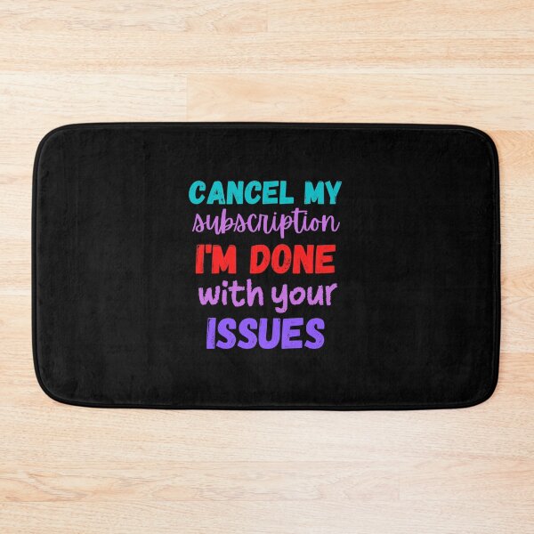 Item preview, Cancel my subscription I'm done with your issues designed and sold by Scribblehound.
