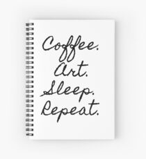 cofee, Art, Sleep, Repeat Spiral Notebook