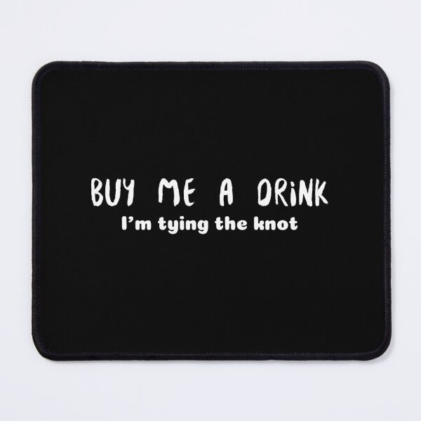 Item preview, Buy Me A Drink I'm Tying The Knot (white) designed and sold by Allyoudois.