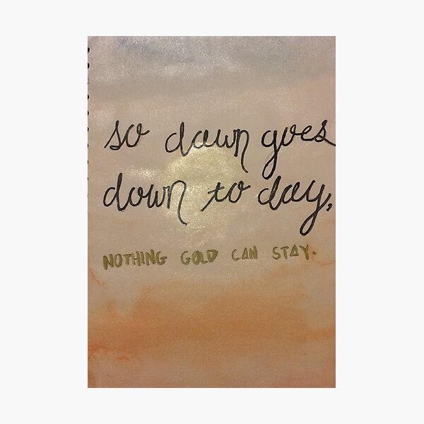 Nothing Gold Can Stay Sunrise Photographic Print