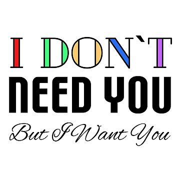 Artwork thumbnail, I Don't Need You, But I Want You by VkScript