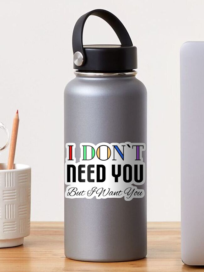 Thumbnail 1 of 3, Sticker, I Don't Need You, But I Want You designed and sold by VkScript.