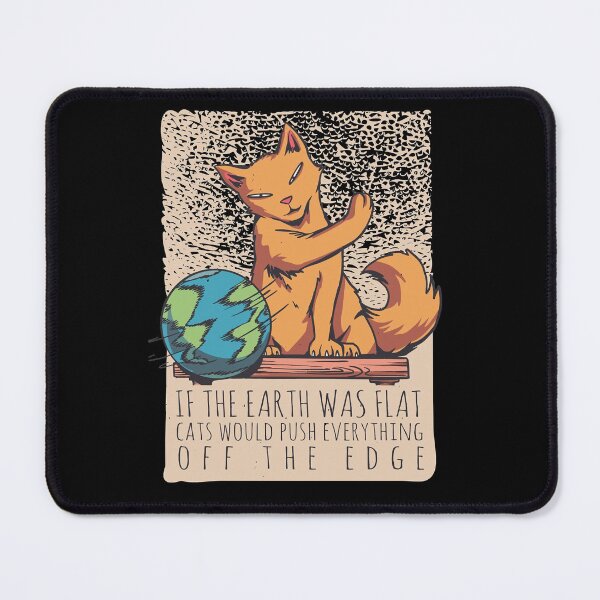 Item preview, Cute Transitus Ben Mathot Jeroen Goossens If The Earth Was Flat Cats Would Push Everything Off The E designed and sold by OcampoCelebrate.