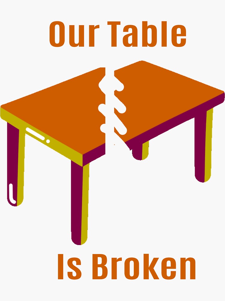 "Our Table Is Broken" Sticker for Sale by KenjiSano Redbubble