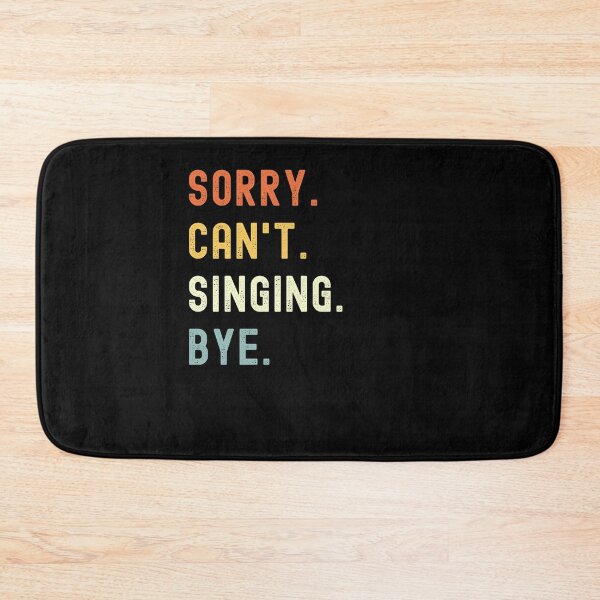 Item preview, Sorry Can't Singing Bye Funny Singing Saying designed and sold by geniusshirtsss.