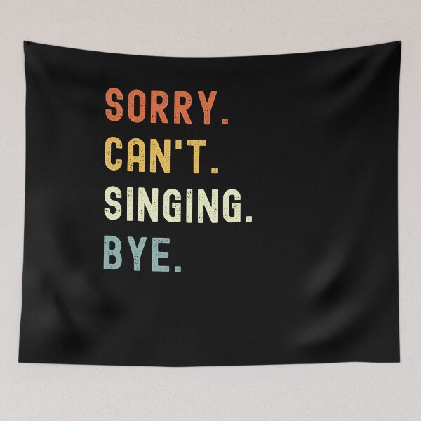 Item preview, Sorry Can't Singing Bye Funny Singing Saying designed and sold by geniusshirtsss.