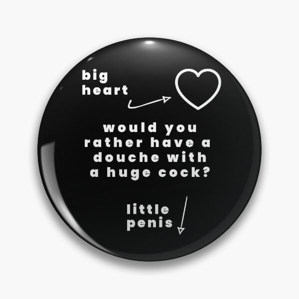 Item preview, Big Heart Little Penis, Would You Rather Have A Douche With A Huge Cock? designed and sold by Express YRSLF.