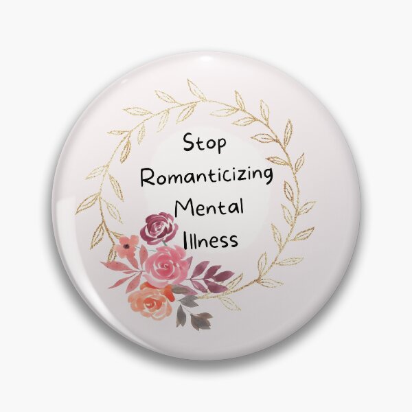 Item preview, Stop Romanticizing Mental Illness designed and sold by Pattycool.