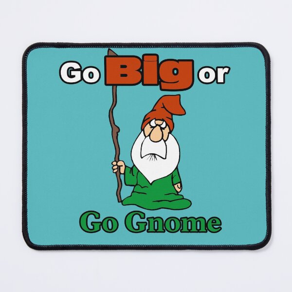 Item preview, Go Big or Go Gnome, cute, funny, red and green gnome designed and sold by GreenCarbon2112.