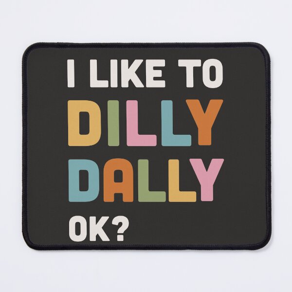 Item preview, I like to Dilly Dally slogan designed and sold by BlockDashArt.